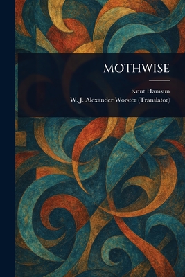 Mothwise - Hamsun, Knut, and Worster, W J Alexander (William Joh