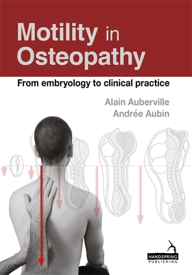 Motility in Osteopathy: An Embryology Based Concept - Auberville, Alain, and Aubin, Andree