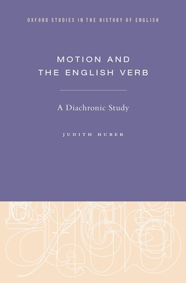 Motion and the English Verb: A Diachronic Study - Huber, Judith