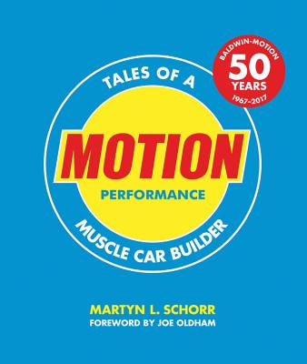Motion Performance: Tales of a Muscle Car Builder - Schorr, Martyn L, and Oldham, Joe (Contributions by)