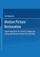 Motion Picture Restoration: Digital Algorithms for Artefact Suppression in Degraded Motion Picture Film and Video - Kokaram, Anil C.