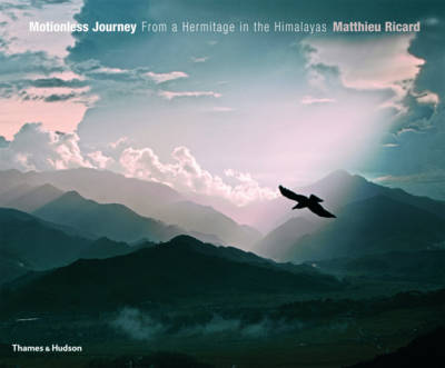 Motionless Journey: From a Hermitage in the Himalayas - Ricard, Matthieu (Photographer)
