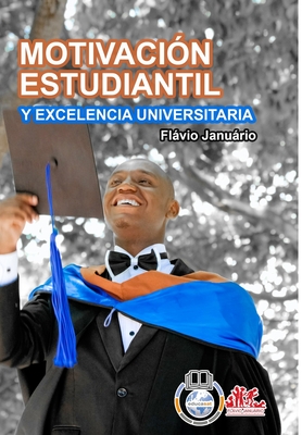 MOTIVACI?N ESTUDIANTIL Y EXCELENCIA UNIVERSITARIA - Flvio Janurio - Janurio, Flvio