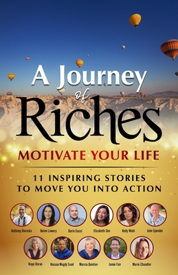 Motivate Your Life - 11 Inspiring stories to move you into action: A Journey of Riches - Sim, Elizabeth, and Dierickx, Anthony, and Doran, Kaye