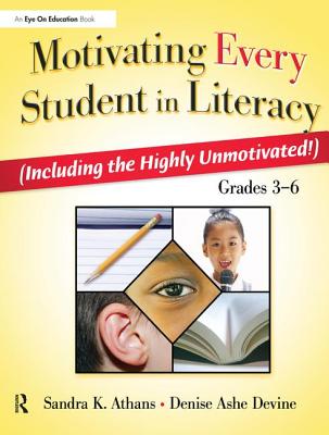 Motivating Every Student in Literacy: (Including the Highly Unmotivated!) Grades 3-6 - Athans, Sandra