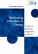 Motivating Offenders to Change: A Guide to Enhancing Engagement in Therapy