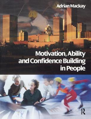 Motivation, Ability and Confidence Building in People - MacKay, Adrian