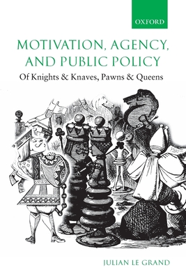 Motivation, Agency, and Public Policy: Of Knights and Knaves, Pawns and Queens - Le Grand, Julian