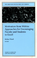 Motivation from Within: Approaches for Encouraging Faculty and Students to Excel: New Directions for Teaching and Learning, Number 78