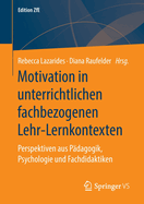 Motivation in Unterrichtlichen Fachbezogenen Lehr-Lernkontexten: Perspektiven Aus P?dagogik, Psychologie Und Fachdidaktiken