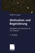 Motivation Und Begeisterung: Entdecken Und Aktivieren Sie Ihre Talente!