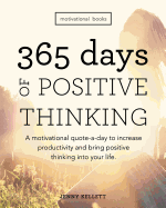 Motivational Books: 365 Days of Positive Thinking: A Motivational Quote-A-Day to Increase Productivity and Bring Positive Thinking Into Your Life