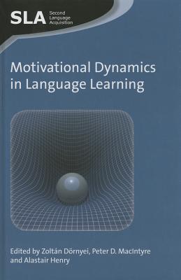 Motivational Dynamics in Language Learning - Drnyei, Zoltn (Editor), and MacIntyre, Peter D, Dr. (Editor), and Henry, Alastair (Editor)