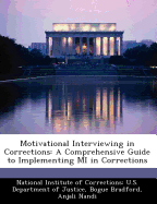 Motivational Interviewing in Corrections: A Comprehensive Guide to Implementing Mi in Corrections