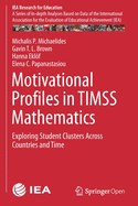 Motivational Profiles in Timss Mathematics: Exploring Student Clusters Across Countries and Time