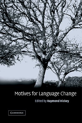 Motives for Language Change - Hickey, Raymond, Professor (Editor), and Raymond, Hickey (Editor)