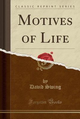 Motives of Life (Classic Reprint) - Swing, David