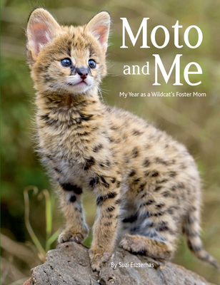 Moto and Me: My Year as a Wildcat's Foster Mom - Eszterhas, Suzi (Photographer)