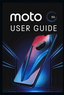 Moto G 5g User Guide: The Complete Manual for Beginners & Advanced Users