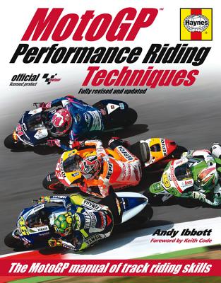 MotoGP Performance Riding Techniques: The MotoGP Manual of Track Riding Skills - Ibbott, Andy, and Code, Keith (Foreword by)