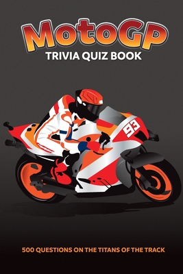 MotoGP Trivia Quiz Book - 500 Questions on the Titans of the Track - Bradshaw, Chris