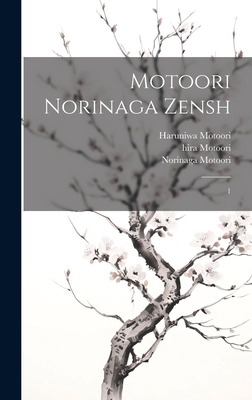 Motoori Norinaga zensh: 1 - Motoori, Norinaga, and Motoori, Toyokai, and Motoori, Haruniwa