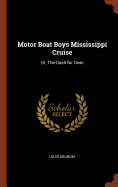 Motor Boat Boys Mississippi Cruise: Or, The Dash for Dixie