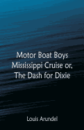 Motor Boat Boys Mississippi Cruise: or, The Dash for Dixie
