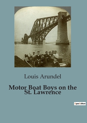 Motor Boat Boys on the St. Lawrence - Arundel, Louis