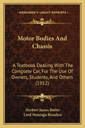 Motor Bodies and Chassis: A Textbook Dealing with the Complete Car, for the Use of Owners, Students, and Others (1912)