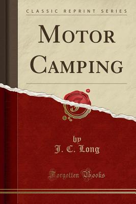 Motor Camping (Classic Reprint) - Long, J C