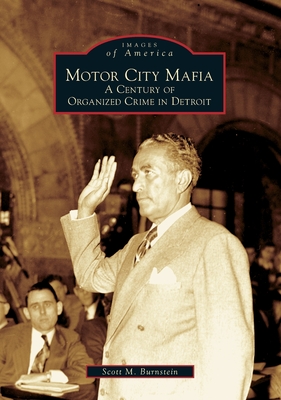 Motor City Mafia: A Century of Organized Crime in Detroit - Burnstein, Scott M