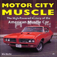 Motor City Muscle: High-Powered History of the American Muscle Car - Mueller, Michael, and Mueller, Mike, and Montgomery, Andrew (Editor)