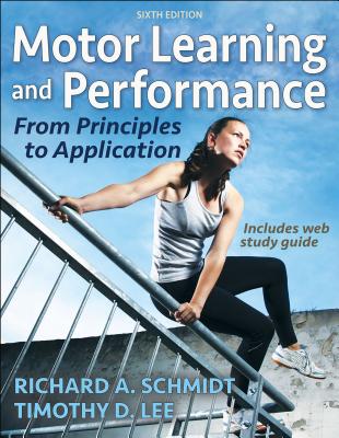 Motor Learning and Performance: From Principles to Application - Schmidt, Richard A, and Lee, Timothy D