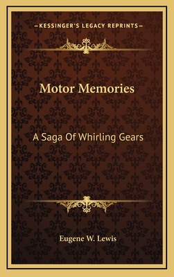 Motor Memories: A Saga Of Whirling Gears - Lewis, Eugene W