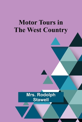 Motor Tours in the West Country - Stawell, Rodolph, Mrs.