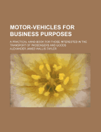 Motor-Vehicles for Business Purposes: A Practical Hand-Book for Those Interested in the Transport of Passengers and Goods - Wallis-Tayler, Alexander James