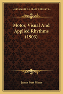 Motor, Visual and Applied Rhythms (1903)