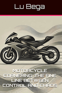 Motorcycle Cornering: The Fine Line Between Control and Chaos