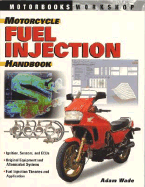 Motorcycle Fuel Injection Handbook - Wade, Adam
