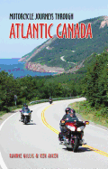 Motorcycle Journeys Through Atlantic Canada: Favorite Rides in Nova Scotia, Prince Edward Island, Labrador, Newfoundland, New Brunswick and the Gaspe Peninsula