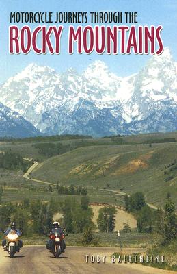 Motorcycle Journeys Through the Rocky Mountains - Ballentine, Toby