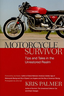 Motorcycle Survivor: Tips and Tales in the Unrestored Realm - Palmer, Kris, Dr.