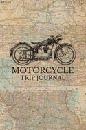 Motorcycle Trip Journal: Travel Log Book with Writing Prompts for Bikers and Motorcyclists