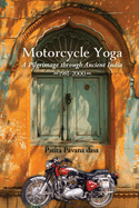 Motorcycle Yoga: A Pilgrimage to Ancient India, 1981-2000