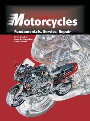 Motorcycles: Fundamentals, Service, Repair - Johns, Bruce A, and Edmundson, David D, and Scharff, Robert