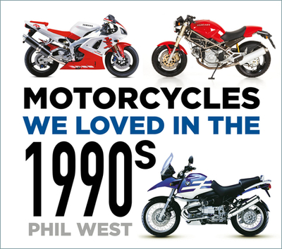 Motorcycles We Loved in the 1990s - West, Phil
