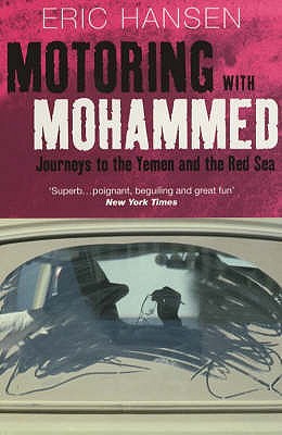 Motoring with Mohammed: Journeys to Yemen and the Red Sea - Hansen, Eric