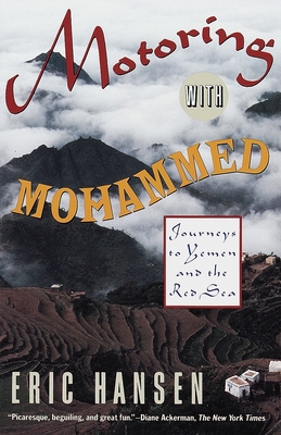 Motoring with Mohammed: Journeys to Yemen and the Red Sea - Hansen, Eric