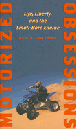 Motorized Obsessions: Life, Liberty, and the Small-Bore Engine - Josephson, Paul R